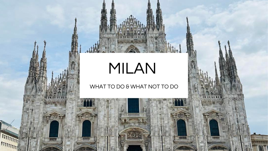 What To Do & What Not To Do in Milan!